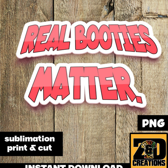 Real Booties Matter Sublimation PNG DIGITAL FILE